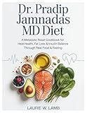 Dr. Pradip Jamnadas MD Diet: A metabolic reset cookbook for heart health, fat loss & insulin balance through real food & fasting.