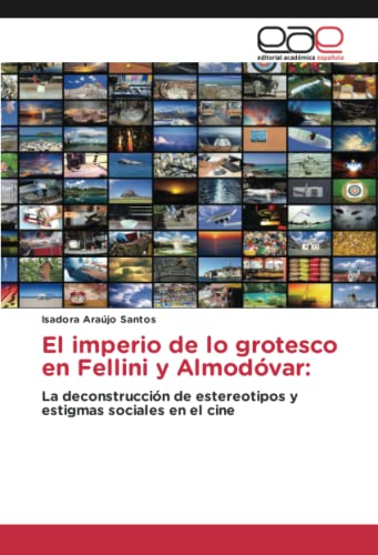 El imperio de lo grotesco en Fellini y Almodóvar:: La deconstrucción de estereotipos y estigmas sociales en el cine