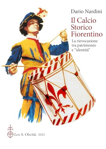 Il calcio storico fiorentino. La rievocazione tra patrimonio e «identità»: La Rievocazione Tra Patrimonio E 'identita'