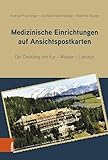 Medizinische Einrichtungen auf Ansichtspostkarten: Der Dreiklang von Kur – Wasser – Literatur