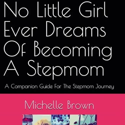 No Little Girl Ever Dreams of Becoming a Stepmom by Michelle Brown episode artwork