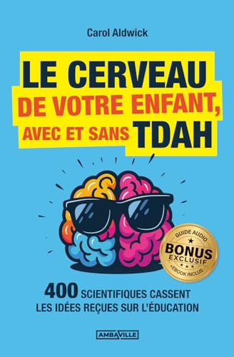 Le cerveau de votre enfant, avec et sans TDAH: 400 scientifiques cassent les idées reçues sur l’éducation + EXERCICES, BONUS AUDIO et PDF !