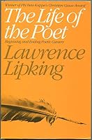 The Life of the Poet: Beginning and Ending Poetic Careers 0226484505 Book Cover