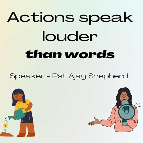 Actions speaks louder than words