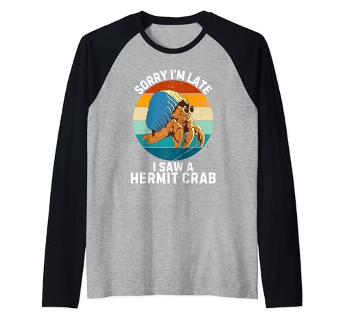 Cangrejo ermitaño lindo vintage Sorry I'm Late I Saw A Hermit Crab Camiseta Manga Raglan