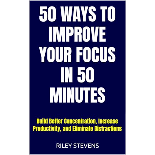 50 Ways to Improve Your Focus in 50 Minutes Audiobook By Riley Stevens cover art