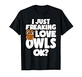 I Just Freaking Love Owls Ok - Womens Girls Owl Lover Themed T-Shirt