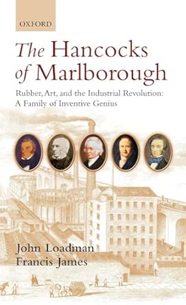 The Hancocks of Marlborough: Rubber, Art and the Industrial Revolution - A Family of Inventive Genius The Hancocks of Marlborough: Rubber, Art and the Industrial Revolution - A Family of Inventive Genius book cover