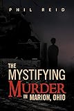 The Mystifying Murder in Marion, Ohio