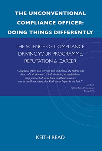 THE UNCONVENTIONAL COMPLIANCE OFFICER: DOING THINGS DIFFERENTLY: THE SCIENCE OF COMPLIANCE: DRIVING YOUR PROGRAMME, REPUTATION & CAREER