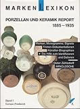 Markenlexikon, Porzellan- und Keramik-Report 1885-1935: Marken und Monogramme europäischer Porzellan-/Keramikhersteller und deren Entwerfer (Ohne England) (Porzellan- /Keramikmarken Europas)