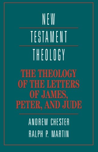 The Theology of the Letters of James, Peter, and Jude (New Testament Theology) The Theology of the Letters of James, Peter, and Jude (New Testament Theology)