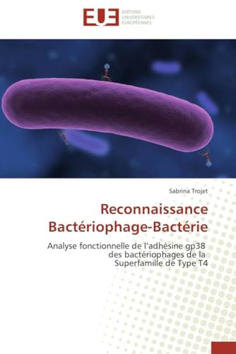 Reconnaissance Bactériophage-Bactérie: Analyse fonctionnelle de l’adhésine gp38 des bactériophages de la Superfamille de Type T4 (Omn.Univ.Europ.) (French Edition)