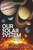 OUR SOLAR SYSTEM FOR KIDS 8–12: The Young Astronaut’s Guide to the Planets, Moons, Asteroids, & the Science of The Universe, with Space Facts & Adventures for Curious Minds