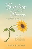 Bending with the Breeze: The Art of Adaptive Living 1036932591 Book Cover