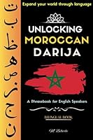 Unlocking Moroccan Darija: Your Comprehensive Guide to Fluent Conversations, Essential Phrases, and Cultural Insights B0CG881F9K Book Cover