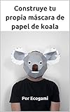  Construye tu propia máscara de papel de koala: Rompecabezas 3D  Máscara de papel  Plantilla papercraft (Ecogami / Escultura de papel nº 93)