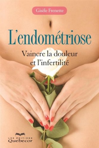 L'endométriose: Vaincre la douleur et l'infertilité FRENETTE GISELE