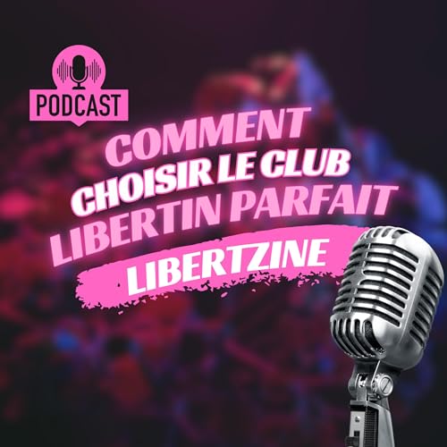 Couverture de Comment Choisir le Club Libertin Parfait