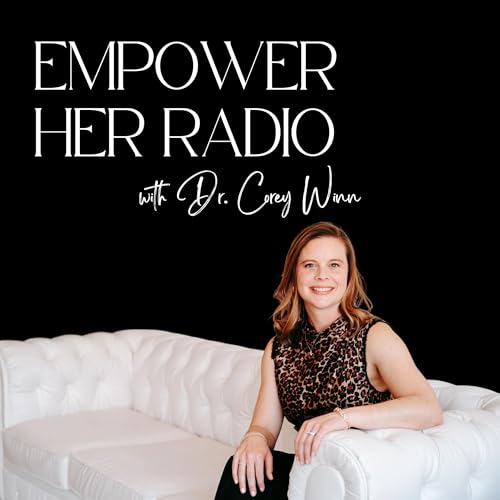 Couverture de Empower HER Radio with Dr. Corey Winn