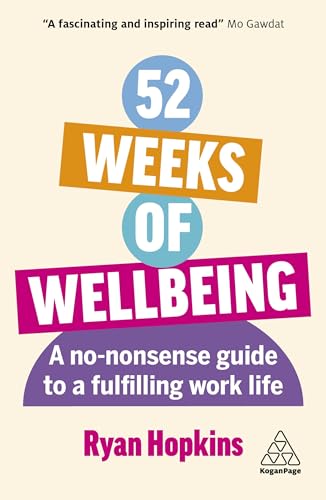 52 Weeks of Wellbeing: A No-Nonsense Guide to a Fulfilling Work L...
