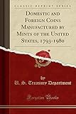  Domestic and Foreign Coins Manufactured by Mints of the United States, 1793-1980 (Classic Reprint)