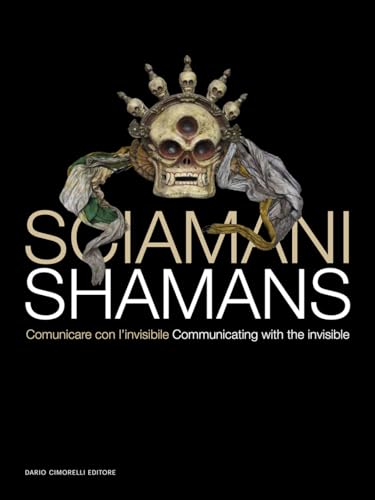 Sciamani. Comunicare con l'invisibile-Shamans. Communicating with the invisible. Ediz. illustrat