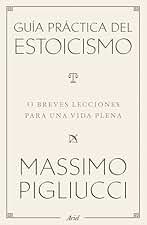 Guía práctica del estoicismo: 53 breves lecciones para vivir serenos (Ariel)