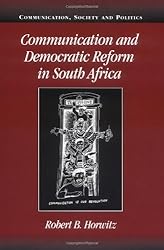 Communication and Democratic Reform in South Africa (Communication, Society and Politics)