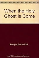 When the Holy Ghost is Come B000O2Q1G6 Book Cover
