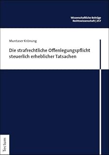 Die strafrechtliche Offenlegungspflicht steuerlich erheblicher Tatsachen (Wissenschaftliche Beiträge aus dem Tectum Verlag: Rechtswissenschaft)