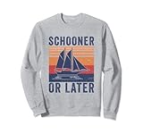 Schooner Or Later - Boat Pun Sailor Sailing Yachting Boating Sweatshirt