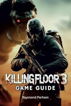 Paperback Killing Floor 3 Game Guide: The Ultimate Survival Mastering Combat, Exploration, and Hidden Secrets in a Post-Apocalyptic World Book
