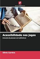 Acessibilidade nos jogos: Inclusão de pessoas com deficiência (Portuguese Edition) 6208770084 Book Cover