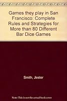 Games they play in San Francisco: Complete Rules and Strategies for More than 80 Different Bar Dice Games B0007APH42 Book Cover
