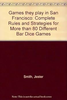 Paperback Games they play in San Francisco: Complete Rules and Strategies for More than 80 Different Bar Dice Games Book