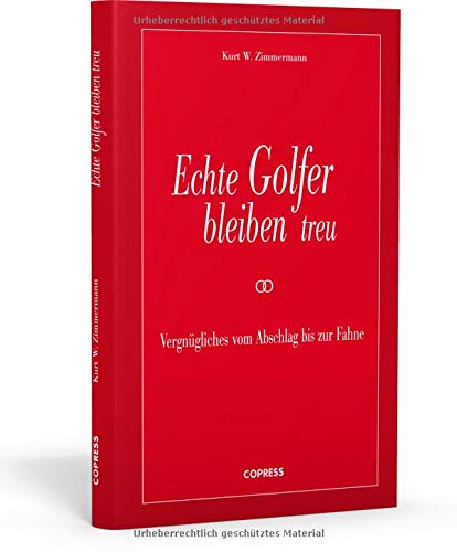 Echte Golfer bleiben treu: Vergnügliches vom Abschlag bis zur Fahne Echte Golfer bleiben treu: Vergnügliches vom Abschlag bis zur Fahne