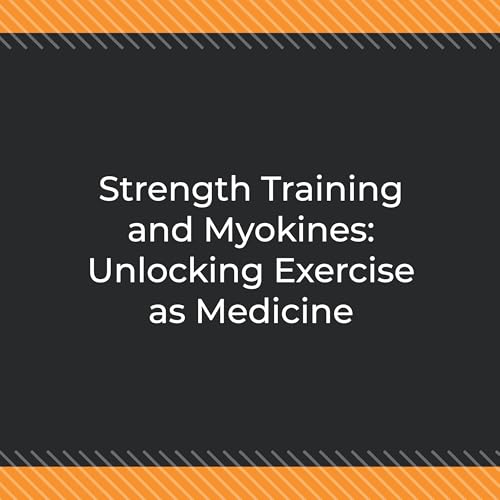 Strength Training and Myokines: Unlocking Exercise as Medicine