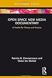 Open Space New Media Documentary: A Toolkit for Theory and Practice (Routledge Studies in Media Theory and Practice)
