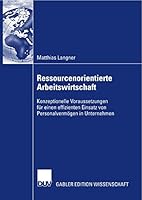 Ressourcenorientierte Arbeitswirtschaft: Konzeptionelle Voraussetzungen Fur Einen Effizienten Einsatz Von Personalvermogen in Unternehmen 3835008927 Book Cover