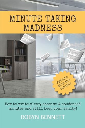 Minute Taking Madness: How to write clear, concise and condensed minutes and still keep your sanity!