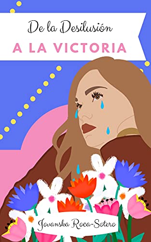 De la Desilusión a la Victoria (Spanish Edition)