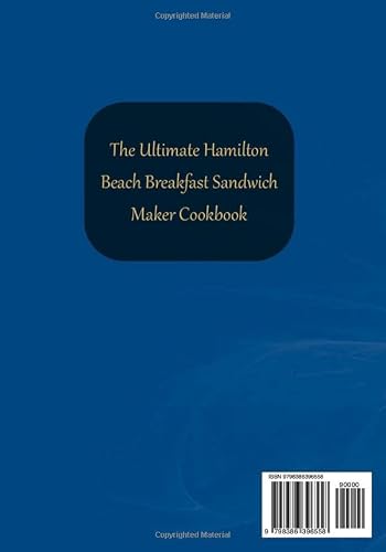 The Ultimate Hamilton Beach Breakfast Sandwich Maker Cookbook: 1200-Day Easy & Delicious Recipes To Enjoy Mouthwatering Omelets, Sandwiches, Burgers, And More | Boost Your Energy & Live A Healthy Life #TOP1