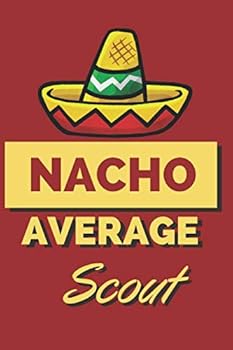 Paperback Nacho Average Scout: Funny Scouting Notebook/Journal Best Gift For youth organization: signed Notebook/Journal Book to Write in, (6” x 9”), 120 Pages, ( Funny Notebook Gift For Scout) Book