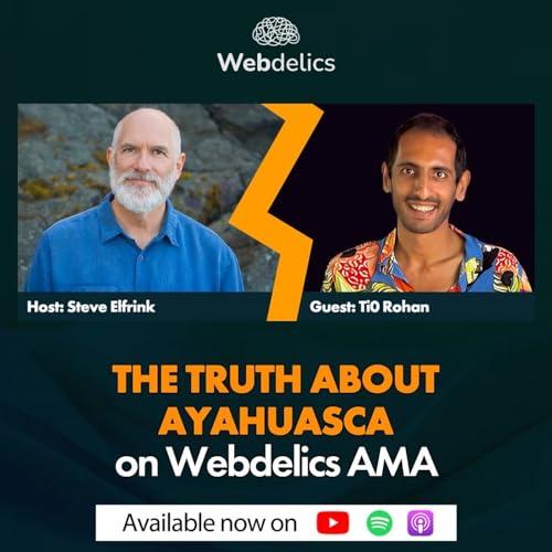 Exploring Ayahuasca: Transformations, Challenges, and Insights from the Webdelics AMA with Ti0 and Steve