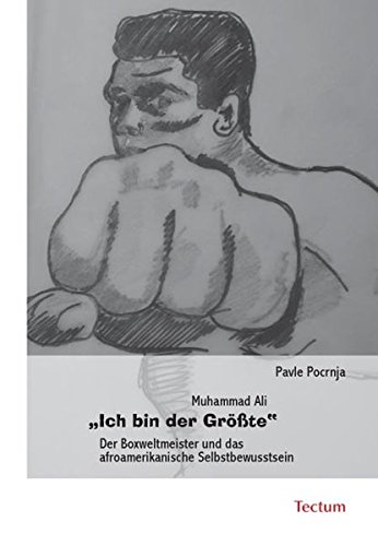 Muhammad Ali "Ich bin der Größte": Der Boxweltmeister und das afroamerikanische Selbstbewusstsein Muhammad Ali "Ich bin der Größte": Der Boxweltmeister und das afroamerikanische Selbstbewusstsein