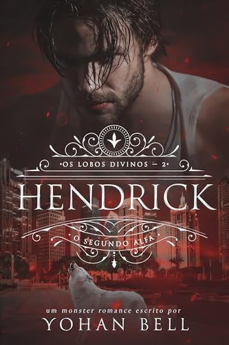 Hendrick, O Segundo Alfa (Os Lobos Divinos Livro 2)