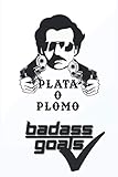  Plata O Plomo Badass Goals: Pablo Escobar notebook, 120 lined pages