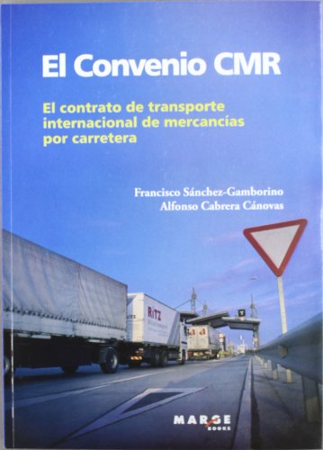 El convenio CMR: El contrato del transporte internacional de mercancías por carretera (Biblioteca d El convenio CMR: El contrato del transporte internacional de mercancías por carretera (Biblioteca d