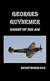 Georges Guynemer: Knight of the Air